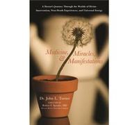 Medicine Miracles and Manifestations A Doctors Journey Through the Worlds of Divine Interventions NearDeath Experiences and Universal Energy by John L Tu John L. Turner (Auteur)