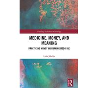 Medicine, Money, and Meaning Practicing Money and Making Medicine - Luka Jakelja - Routledge - ebook (ePub) - Livre