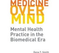 Medicine over Mind by Dena T. Smith Dena T. Smith (Auteur)