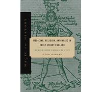 Medicine, Religion, and Magic in Early Stuart England: Richard Napier's Medical Practice (Magic in History) - [Version Originale] Inconnu (Auteur)