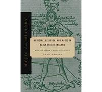 Medicine, Religion, and Magic in Early Stuart England: Richard Napier's Medical Practice (Magic in History) - [Version Originale] Inconnu (Auteur)
