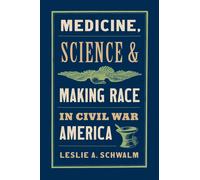 Medicine, Science, And Making Race In Civil War America