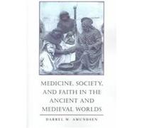 Medicine, Society, and Faith in the Ancient and Medieval Worlds