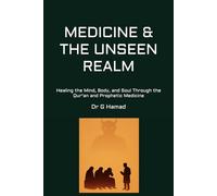 MEDICINE & THE UNSEEN REALM: Healing the Mind, Body, and Soul Through the Qur'an and Prophetic Medicine
