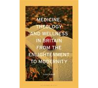 Medicine, Theology and Wellness in Britain from the Enlightenment to Modernity - Dr Lesa Scholl - Bloomsbury Academic - ebook (ePub) - Livre