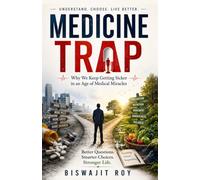 Medicine Trap: Why We Keep Getting Sicker in an Age of Medical Miracles
