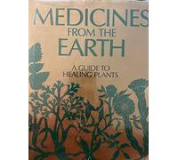 Medicines from the earth: A guide to healing plants