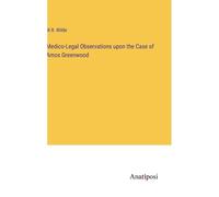 Medico-Legal Observations Upon The Case Of Amos Greenwood