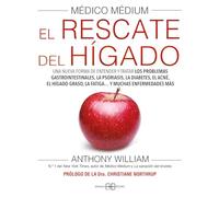 Médico Médium. El rescate del hígado: Una nueva forma de entender y tratar los problemas gastrointestinales, la psoriasis, la diabetes, el acné, el hígado graso, la fatiga... y muchas enfermedades más