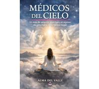 Médicos del Cielo: Un viaje de sanación espiritual y el regreso del alma hacia su verdadero hogar