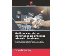 Medidas cautelares inominadas no processo laboral colombiano: Tensões, desafios e propostas para um regime cautelar eficaz de proteção dos direitos laborais