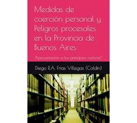 Medidas de coerción personal y Peligros procesales en la Provincia de Buenos Aires: "Aproximación a los principios rectores"