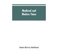 Medieval And Modern Times; An Introduction To The History Of Western Europe From The Dissolution Of The Roman Empire To The Opening Of The Great War Of 1914