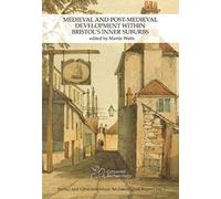 Medieval And Post-Medieval Development Within Bristol's Inner Suburbs