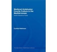 Medieval Andalusian Courtly Culture in the Mediterranean by Cynthia Robinson Cynthia Robinson (Auteur)