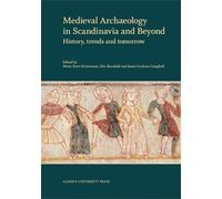 Medieval Archaeology in Scandinavia and Beyond: History, Trends and Tomorrow: Proceedings of a Conference to Celebrate 40 Years of Medieval Archaeology at Aarhus University, 26-27 October 211