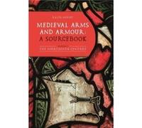 Medieval Arms and Armour a Sourcebook. Volume I Medieval Arms and Armour a Sourcebook. Volume I (Auteur)