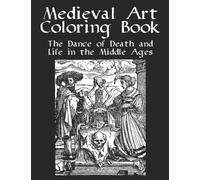 Medieval Art Coloring Book - The Dance of Death and Life in the Middle Ages: Adult Greyscale Coloring Book - Ideal for Advanced Colouring with ... - 41 Woodcut Drawings. Large Size (8.5"x11")