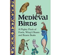 Medieval Birds A Flighty Flock of Fowls, Wing’d Beasts and Bizarre Beaks - Robyn Featherbottom - Greenfinch - ebook (ePub) - Livre