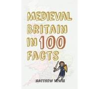 Medieval Britain in 100 Facts Lewis, Matthew (Auteur)
