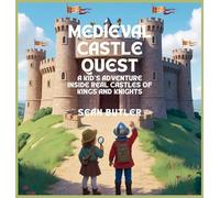 Medieval Castle Quest: A Kid's Adventure Inside Real Castles of Kings and Knights