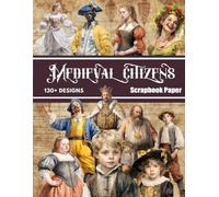 Medieval Citizens Scrapbook Paper: Decorative Sheets Double Sided Craft Paper For Scrapbooking, Artist Trading Cards, Mixed Media, Junk Journals, Collage Art, Card Making, Origami and More