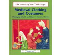 Medieval Clothing and Costumes: Displaying Wealth and Class in Medieval Times