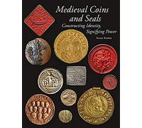 Medieval Coins And Seals: Constructing Identity, Signifying Power