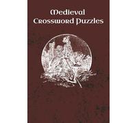 Medieval Crossword Puzzles: Dark Medieval Crossword Puzzles | Medieval-themed Word Games & Logic Challenges | 6 x 9 in | 121 Pages