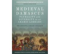 Medieval Damascus: Plurality and Diversity in an Arabic Library, The Ashrafiya Library Catalogue