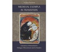 Medieval Exempla in Transition Caesarius of Heisterbachs Dialogus Miraculorum and Its Readers Medieval Exempla in Transition Caesarius of Heisterbachs Dialogus Miraculorum and Its Readers (Auteur)