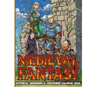 Medieval Fantasy Coloring Book: Dive Into Myth and Legend Coloring Pages Featuring Knights, Castles and Enchanted Realms for Adults and Teens Relaxation