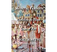Medieval Feminists: Christine de Pisan & Joan of Arc