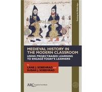 Medieval History in the Modern Classroom by Sobehrad & Susan J. Niles New Tech Entrepreneurial Academy & Michigan Sobehrad Susan J. Niles New Tech Entrepreneurial Academy Michigan (Auteur)