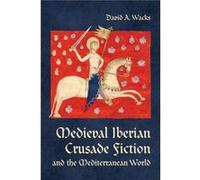 Medieval Iberian Crusade Fiction and the Mediterranean World by David A. Wacks Unknown (Auteur)