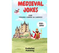 Medieval Jokes for Young Lords & Ladies: 200+ Clean, Funny, and Age Appropriate Jokes for Kids 6 to 10 │Perfect for Bedtime Fun