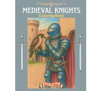 Medieval Knights Coloring Book: Medieval warriors, Chivalry and armor, Epic battles, Legendary warriors, Crusader knights, Armor and sword, Gothic medieval art, Historical knights, 8.5 x 11 inches