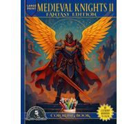 Medieval Knights II Coloring Book: Fantasy Edition - 30 Grayscale and Line Art Illustrations Featuring Detailed and Epic Warrior Designs for Adults, ... Relax with Adventure, Creativity, and Fun.