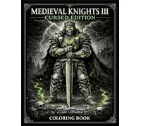Medieval Knights III Coloring Book: Cursed Edition - 30 Dark Fantasy Grayscale & Line Art Designs Featuring Cursed Knights, Undead Warriors, Gothic Armor, and Epic Medieval Scenes for Adults and Teens