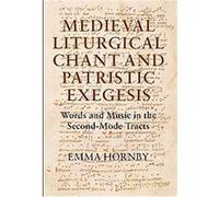 Medieval Liturgical Chant and Patristic Exegesis, Studies in Medieval and Renaissance Music, 9 Emma Hornby (Auteur)