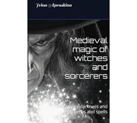 Medieval magic of witches and sorcerers: legacy darkness and light, herbs and spells