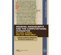 Medieval Manuscripts and the Computational Humanities: Big Data, Scribes, and the “Paris Bible”