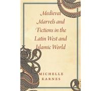 Medieval Marvels and Fictions in the Latin West and Islamic World - Professor Michelle Karnes - The University of Chicago Press - Livre en Anglais - Paper Professor Michelle KarnesProfessor Michelle K