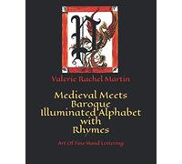Medieval Meets Baroque Illuminated Alphabet with Rhymes: Art Of Fine Hand Lettering