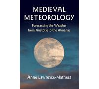 Medieval Meteorology: Forecasting the Weather from Aristotle to the Almanac