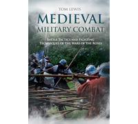 Medieval Military Combat: Battle Tactics and Fighting Techniques of the Wars of the Roses