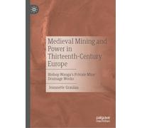 Medieval Mining and Power in Thirteenth-century Europe: Bishop Wanga’s Private Mine Drainage Works