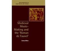 Medieval Music-Making and the Roman De Fauvel, New Perspectives in Music History and Criticism Emma Dillon (Auteur)