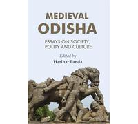 Medieval Odisha: Essays on Society, Polity and Culture
