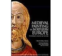 Medieval Painting In Northern Europe: Techniques, Analysis, Art History: Studies In Commemoration Of The 70th Birthday Of Unn Plahter